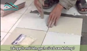 co-nen-lat-gach-moi-chong-len-gach-cu